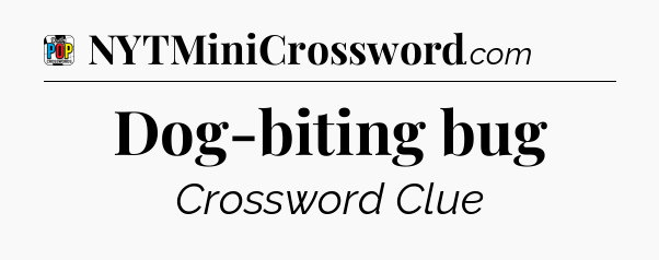 Dog-biting bug Crossword Clue