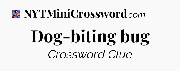 Dog-biting bug Crossword Clue