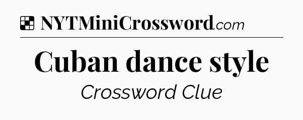 Solution: Cuban dance style - NYT Crossword