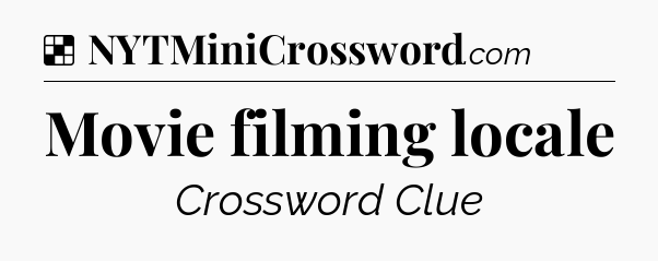 Solution: Movie filming locale - NYT Crossword