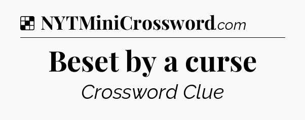 Solution: Beset by a curse - NYT Crossword
