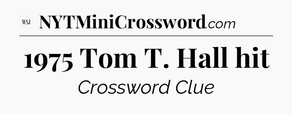 1975 Tom T. Hall hit - WSJ Crossword