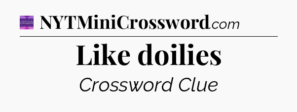 Like doilies - Thomas Joseph Crossword