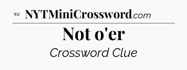 Not o'er - WSJ Crossword