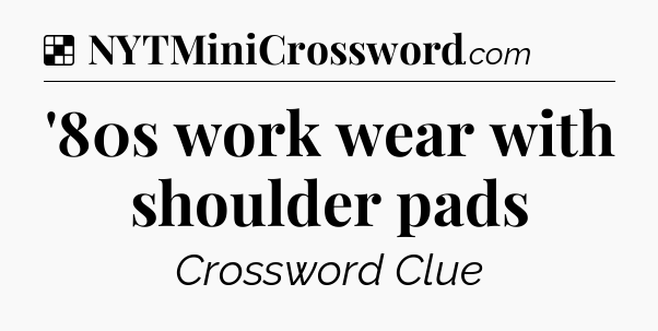 Solution: '80s work wear with shoulder pads - NYT Crossword