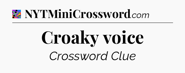 Croaky voice Crossword Clue