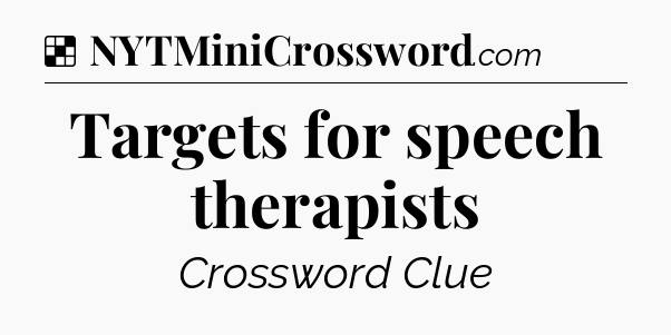 Solution: Targets for speech therapists - NYT Crossword