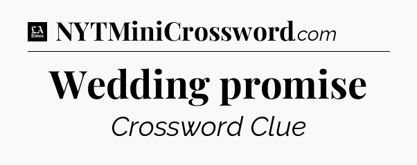 Wedding promise - LA Times Crossword