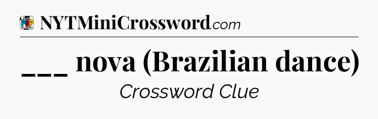 ___ nova (Brazilian dance) Crossword Clue