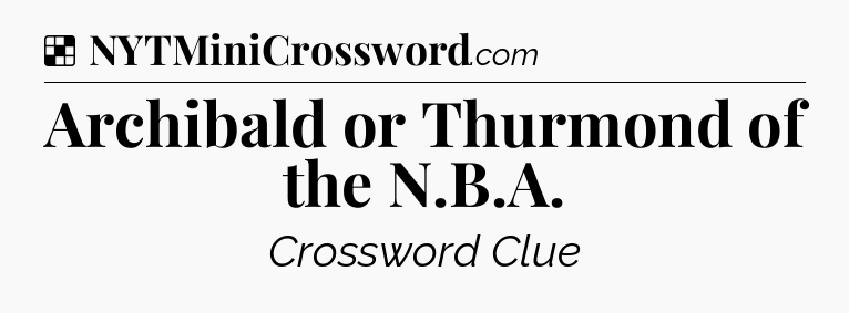 Solution: Archibald or Thurmond of the N.B.A - NYT Crossword