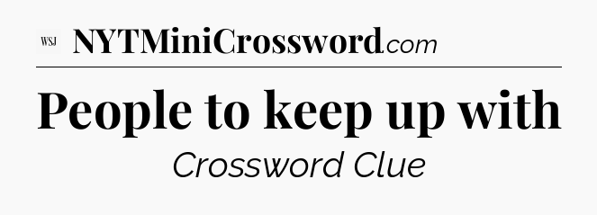People to keep up with - WSJ Crossword