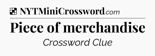 Solution: Piece of merchandise - NYT Crossword