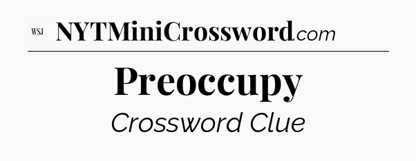 Preoccupy - WSJ Crossword