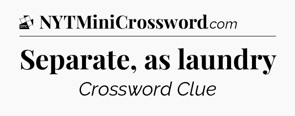 Separate, as laundry - Daily Themed Classic Crossword