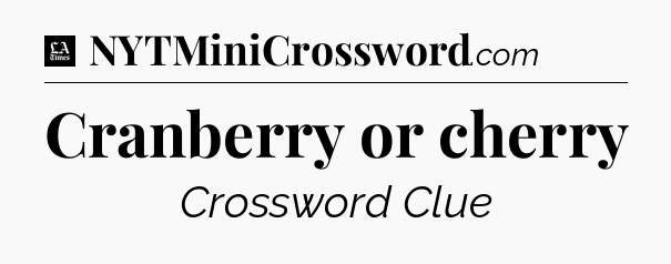 Cranberry or cherry - LA Times Crossword