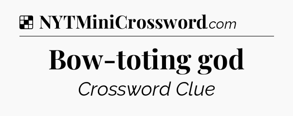 Solution: Bow-toting god - NYT Crossword