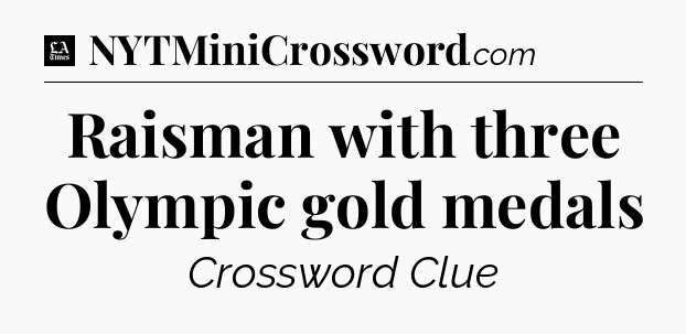 Raisman with three Olympic gold medals - LA Times Crossword
