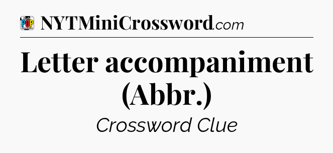 Letter accompaniment (Abbr.) Crossword Clue