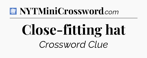 Close-fitting hat Puzzle Page Crossword Clue