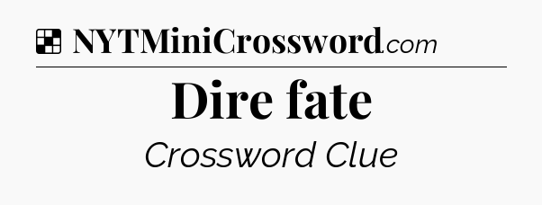 Solution: Dire fate - NYT Crossword