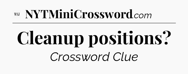 Cleanup positions - WSJ Crossword