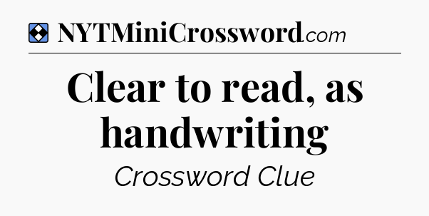 Solution: Clear to read, as handwriting - NYT Mini Crossword