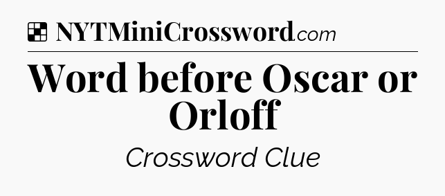 Solution: Word before Oscar or Orloff - NYT Crossword