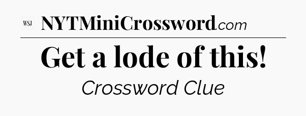 Get a lode of this - WSJ Crossword