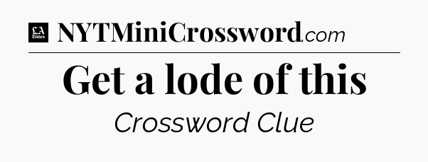 Get a lode of this - LA Times Crossword