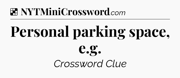 Solution: Personal parking space, e.g - NYT Crossword