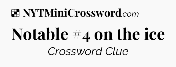 Solution: Notable #4 on the ice - NYT Crossword