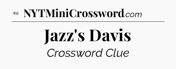 Jazz's Davis - WSJ Crossword