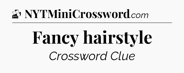 Fancy hairstyle - Daily Themed Classic Crossword