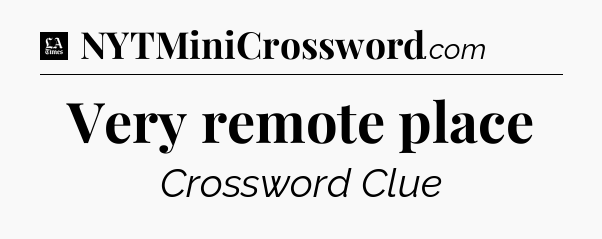 Very remote place - LA Times Crossword