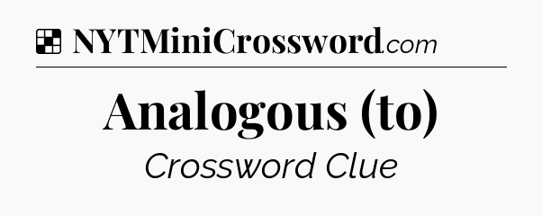 Solution: Analogous (to) - NYT Crossword
