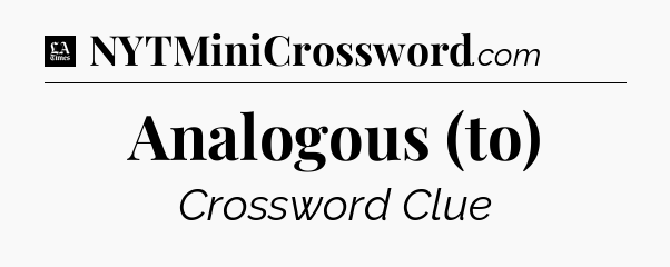 Analogous (to) - LA Times Crossword