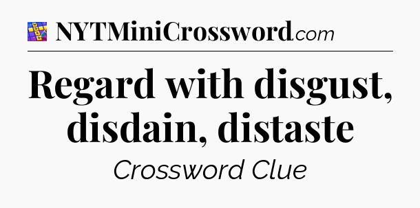Regard with disgust, disdain, distaste Codycross