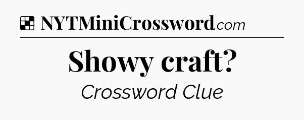 Solution: Showy craft - NYT Crossword
