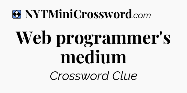 Solution: Web programmer's medium - NYT Mini Crossword