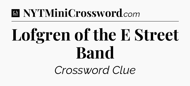 Lofgren of the E Street Band - LA Times Crossword