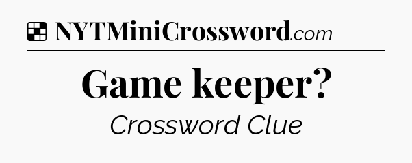 Solution: Game keeper - NYT Crossword
