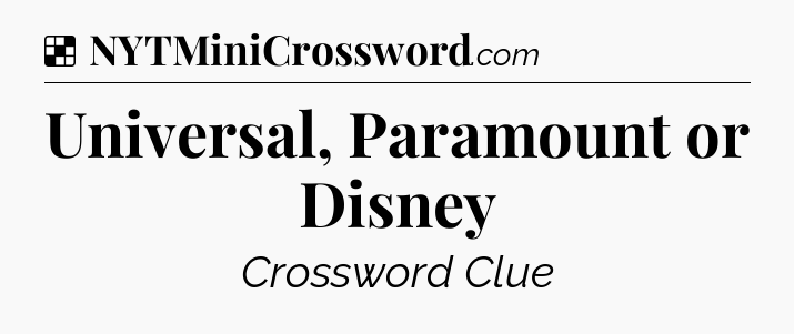 Solution: Universal, Paramount or Disney - NYT Crossword