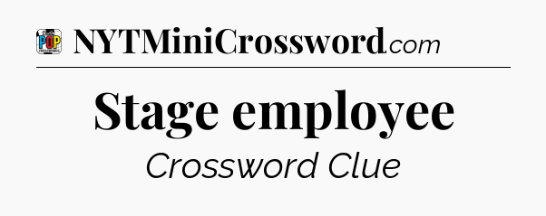 Stage employee Crossword Clue