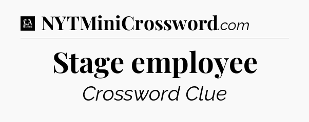 Stage employee - LA Times Crossword