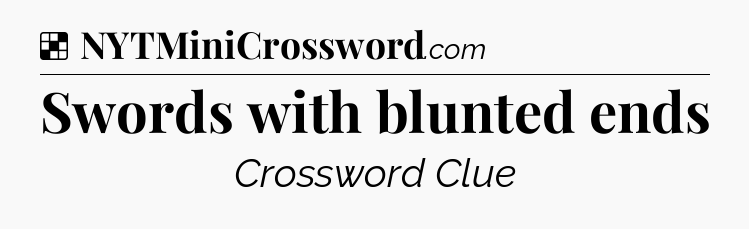 Solution: Swords with blunted ends - NYT Crossword