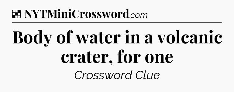Solution: Body of water in a volcanic crater, for one - NYT Crossword