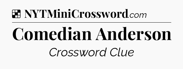 Solution: Comedian Anderson - NYT Crossword