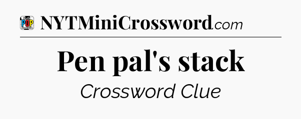 Pen pal's stack Crossword Clue