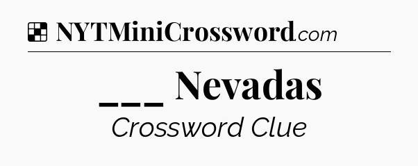 Solution: ___ Nevadas - NYT Crossword
