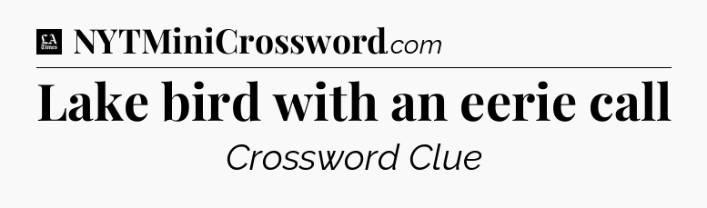 Lake bird with an eerie call - LA Times Crossword